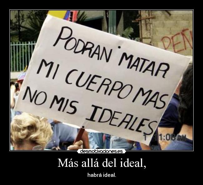 Más allá del ideal, - habrá ideal.