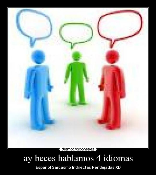 ay beces hablamos 4 idiomas - 