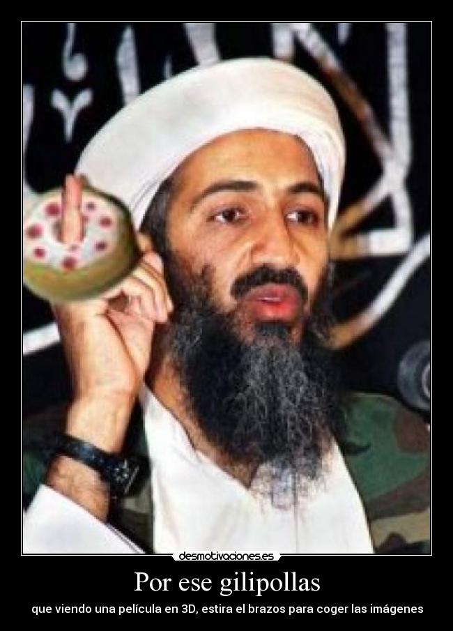 Por ese gilipollas - que viendo una película en 3D, estira el brazos para coger las imágenes
