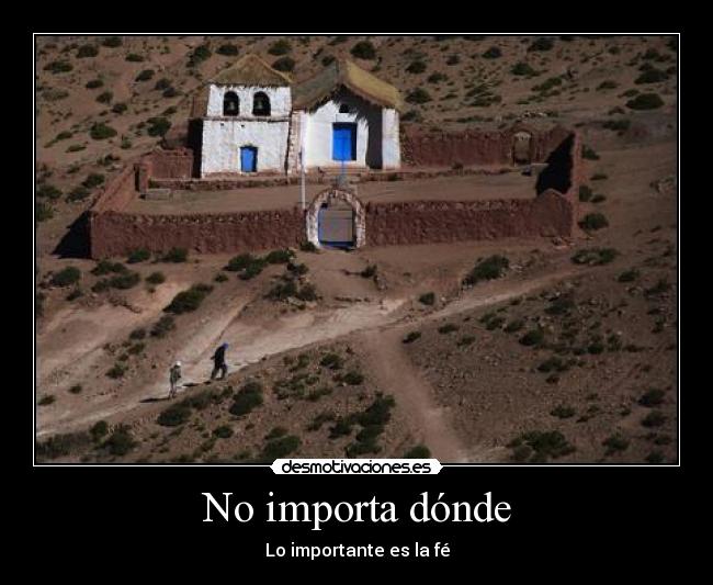 No importa dónde - Lo importante es la fé