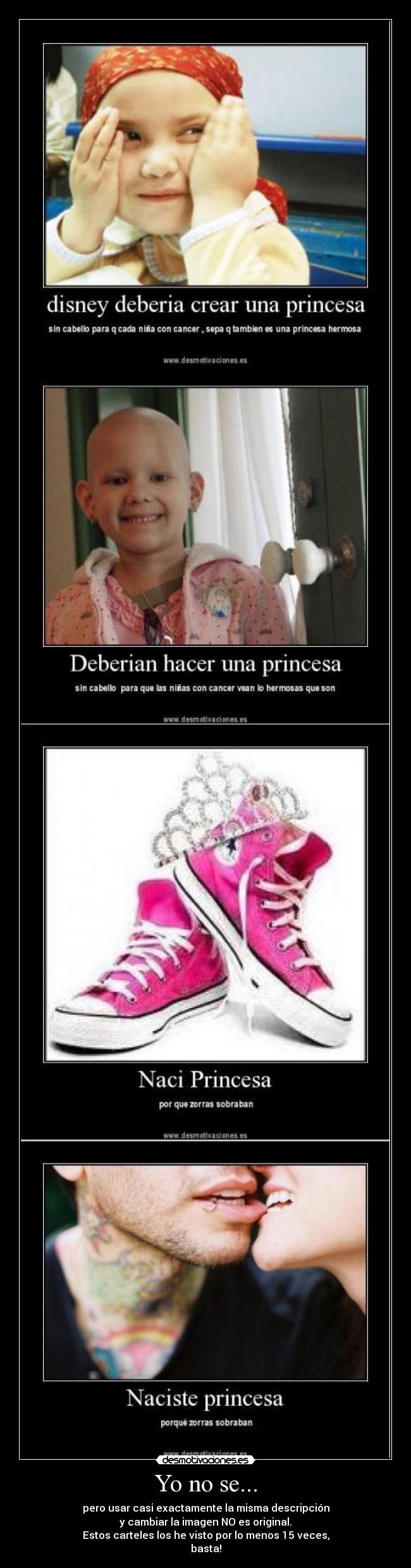 Yo no se... - pero usar casi exactamente la misma descripción
y cambiar la imagen NO es original.
Estos carteles los he visto por lo menos 15 veces,
basta!