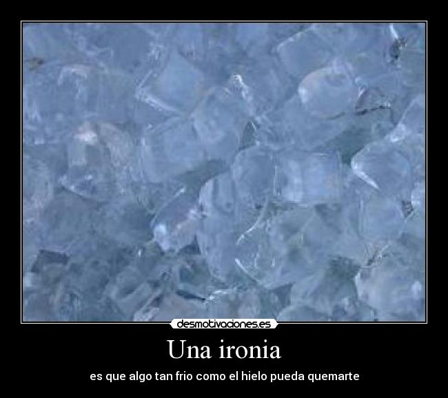 carteles hielo ironia frio fuego desmotivaciones