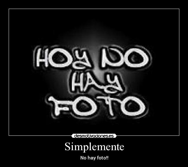 Simplemente - No hay foto!!