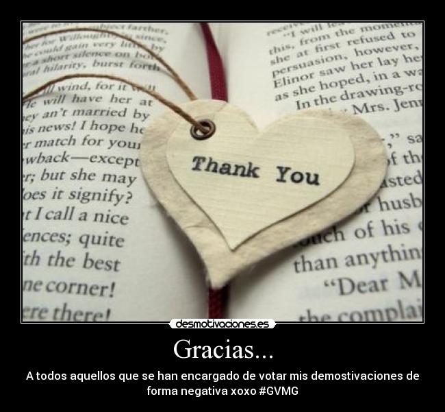 Gracias... - A todos aquellos que se han encargado de votar mis demostivaciones de
forma negativa xoxo #GVMG