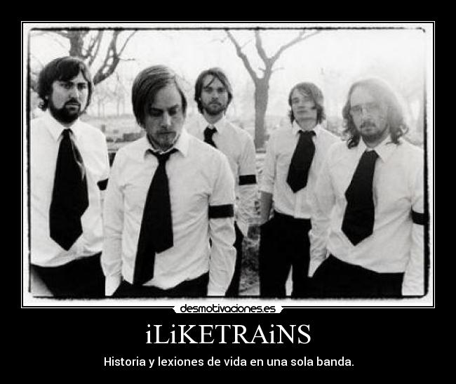 iLiKETRAiNS - Historia y lexiones de vida en una sola banda.