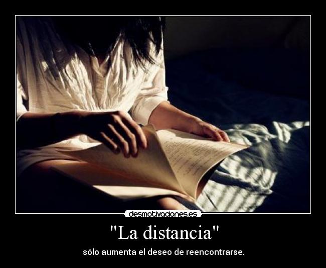 La distancia - sólo aumenta el deseo de reencontrarse.
