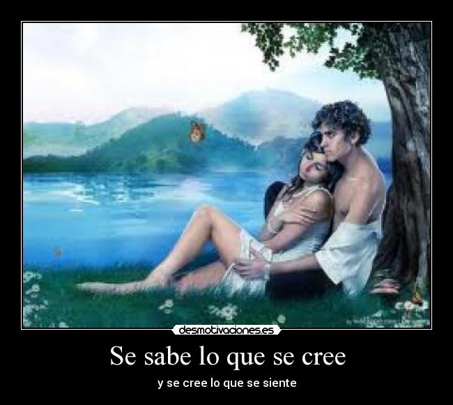 Se sabe lo que se cree - y se cree lo que se siente