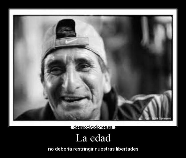 La edad - no debería restringir nuestras libertades