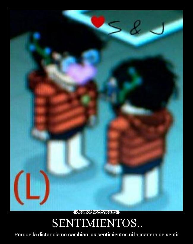 SENTIMIENTOS.. - Porqué la distancia no cambian los sentimientos ni la manera de sentir