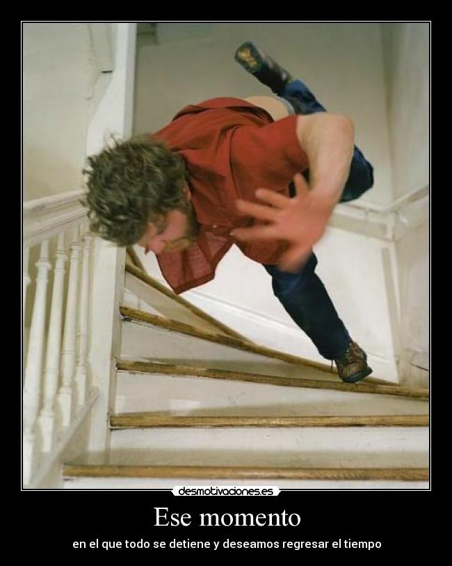 Ese momento - en el que todo se detiene y deseamos regresar el tiempo