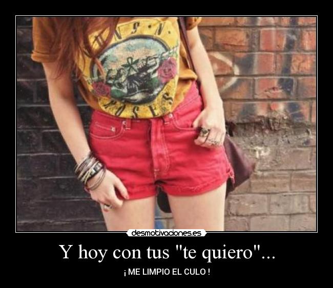 Y hoy con tus te quiero... - 