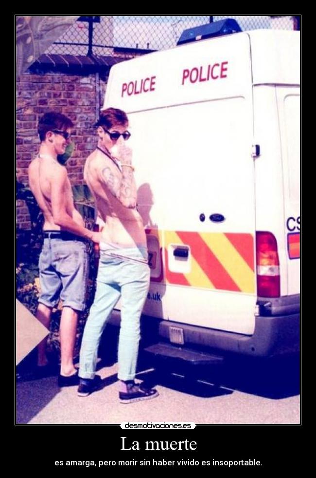 La muerte - es amarga, pero morir sin haber vivido es insoportable.