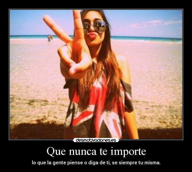 Que nunca te importe - 