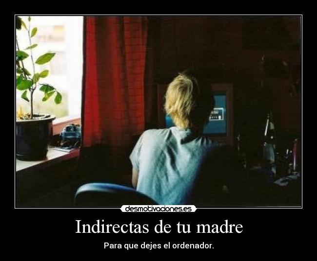 Indirectas de tu madre - 