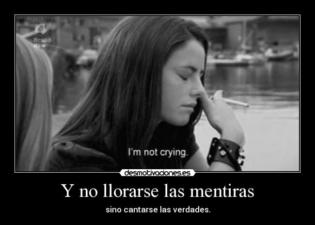 Y no llorarse las mentiras - 