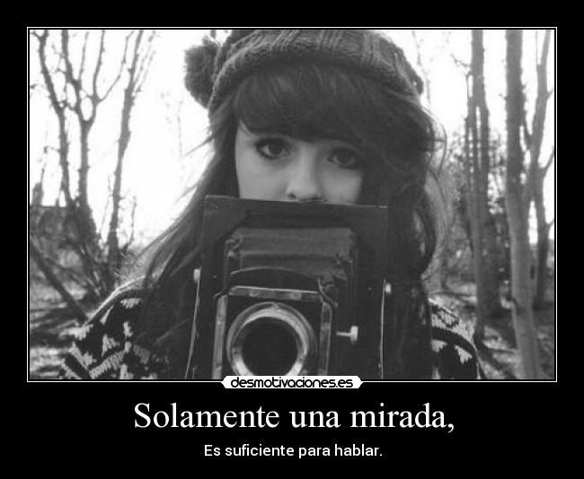 Solamente una mirada, - Es suficiente para hablar.