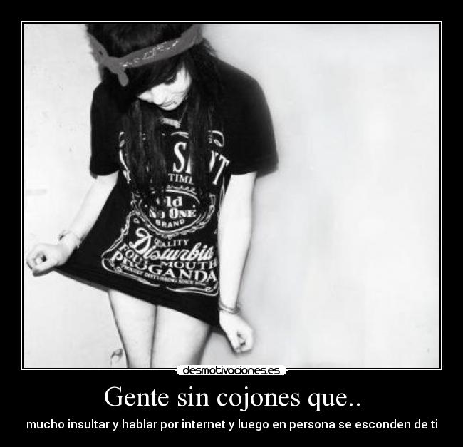 Gente sin cojones que.. -