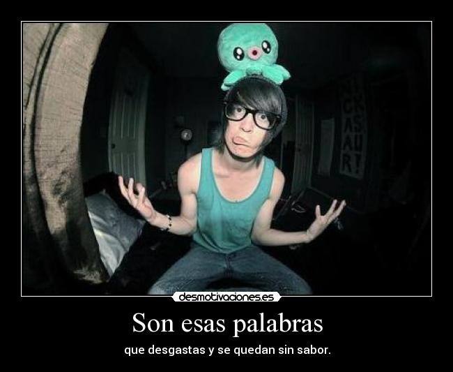 Son esas palabras - que desgastas y se quedan sin sabor.