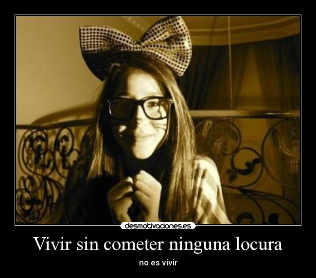 Vivir sin cometer ninguna locura -