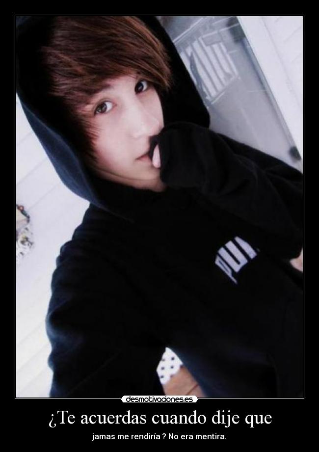 ¿Te acuerdas cuando dije que - 