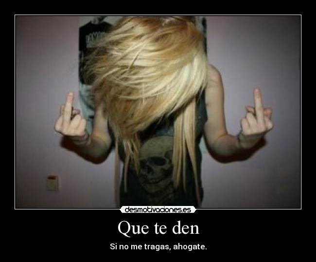Que te den - 