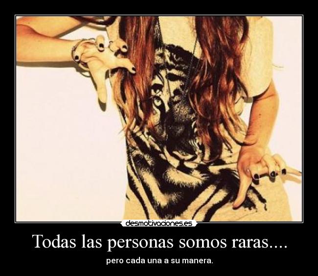 Todas las personas somos raras.... -