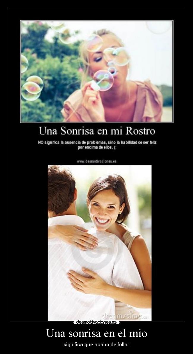 Una sonrisa en el mio - significa que acabo de follar.