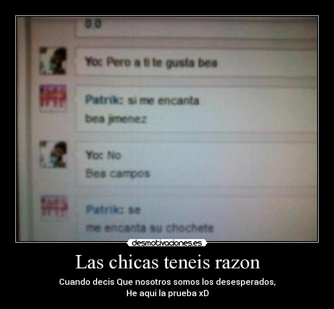 Las chicas teneis razon - Cuando decis Que nosotros somos los desesperados,
He aqui la prueba xD