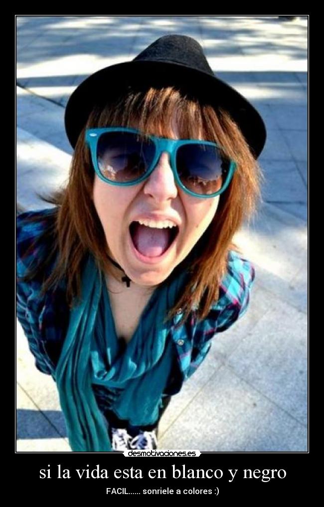 si la vida esta en blanco y negro -