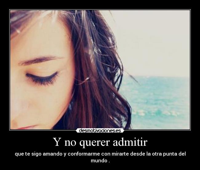 Y no querer admitir - 