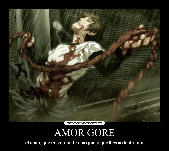 AMOR GORE - el amor, que en verdad te ama por lo que llevas dentro o-o