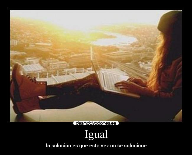 Igual - la solución es que esta vez no se solucione