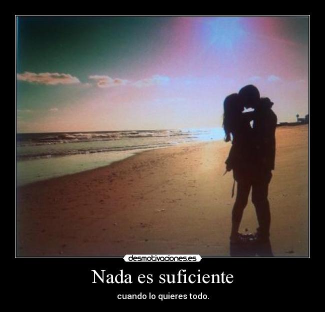 Nada es suficiente - 