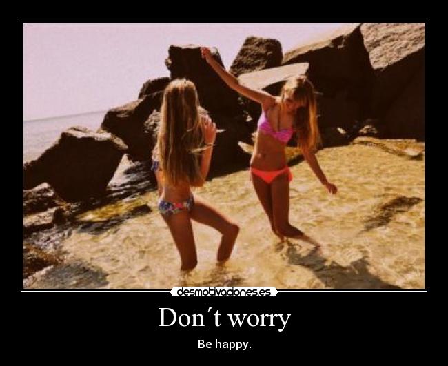 Don´t worry -
