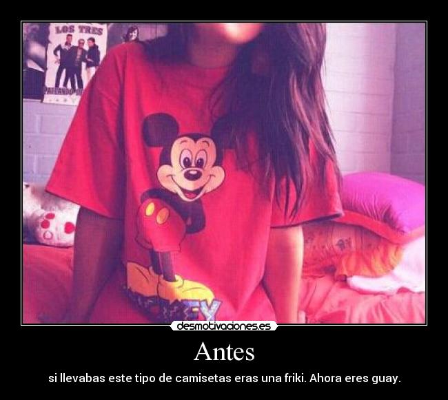 Antes - si llevabas este tipo de camisetas eras una friki. Ahora eres guay.