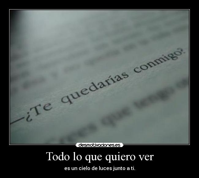 Todo lo que quiero ver - es un cielo de luces junto a ti.
