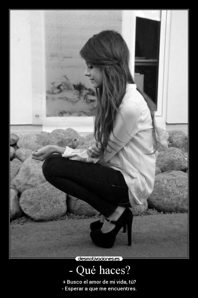 - Qué haces? -