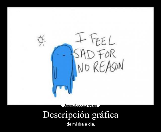 carteles feel sad for any reason desmotivaciones