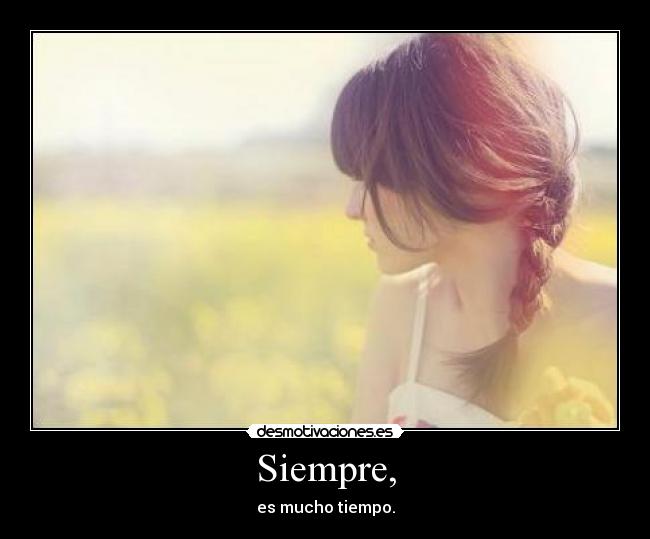 Siempre, -