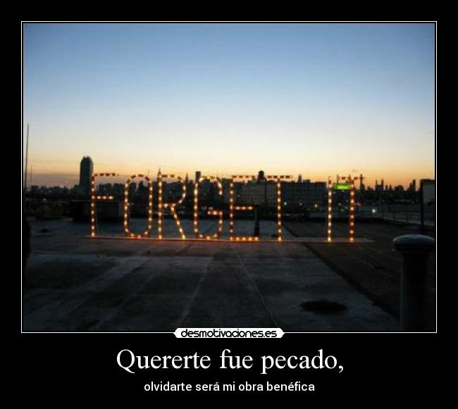 Quererte fue pecado, - olvidarte será mi obra benéfica