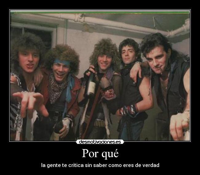 Por qué - la gente te critica sin saber como eres de verdad