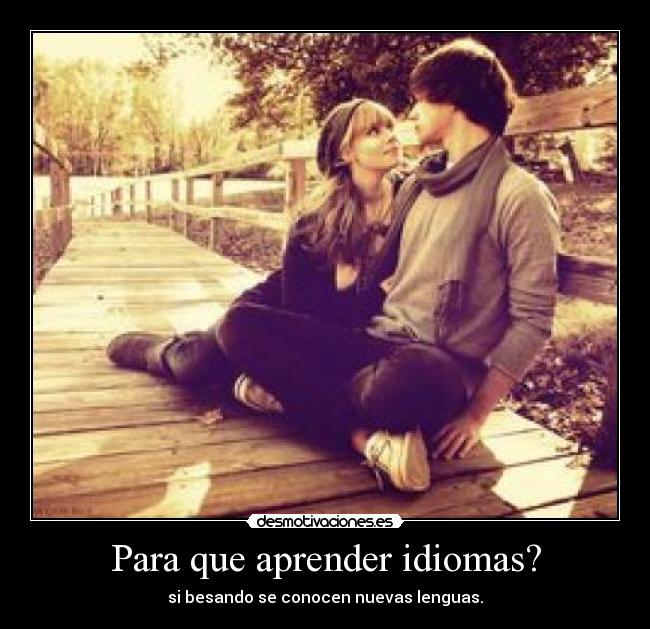Para que aprender idiomas? - si besando se conocen nuevas lenguas.