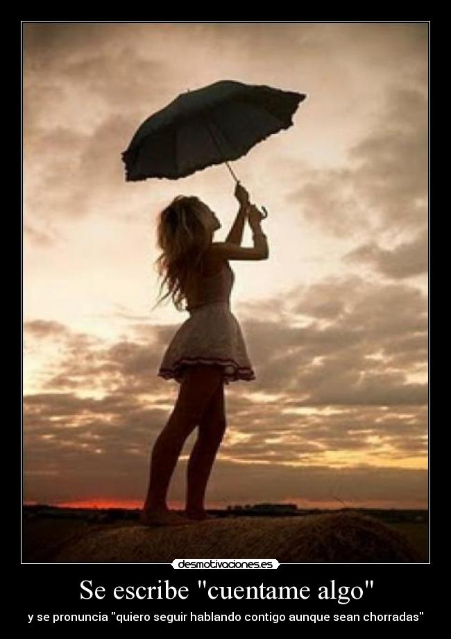 Se escribe cuentame algo - y se pronuncia quiero seguir hablando contigo aunque sean chorradas
