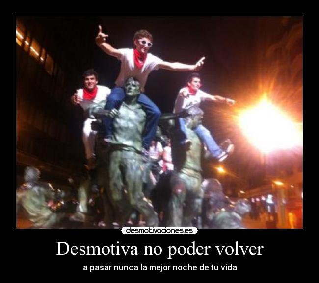 Desmotiva no poder volver - a pasar nunca la mejor noche de tu vida