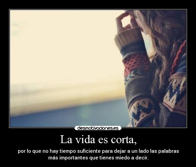 La vida es corta, - 