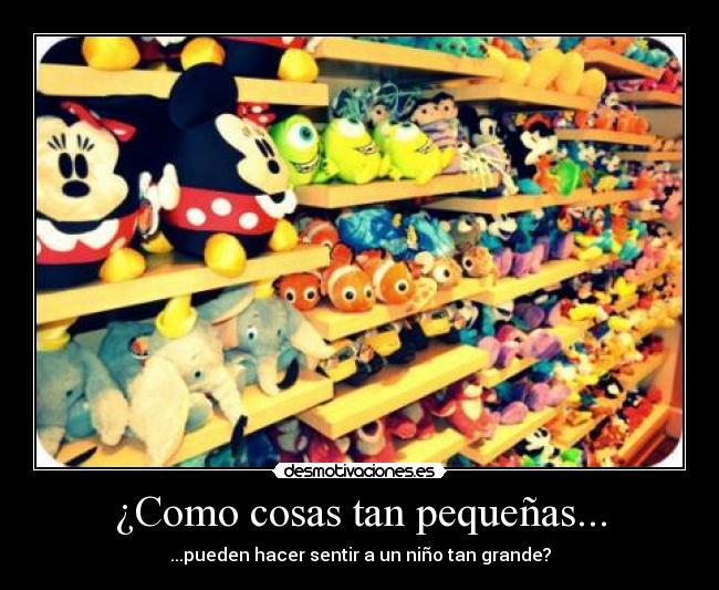 ¿Como cosas tan pequeñas... -