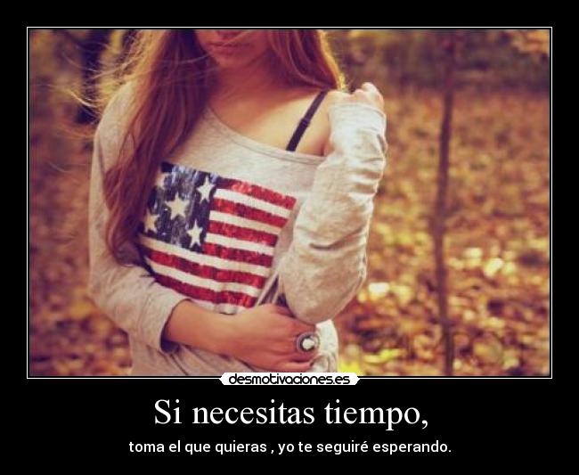 Si necesitas tiempo, - 