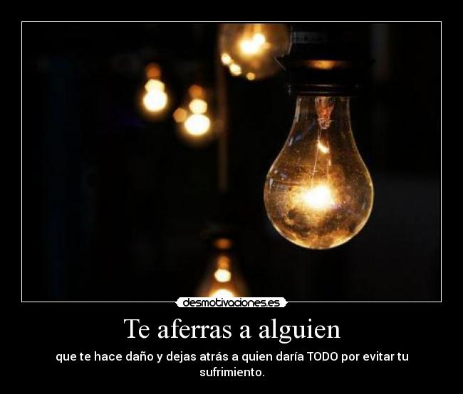 Te aferras a alguien -