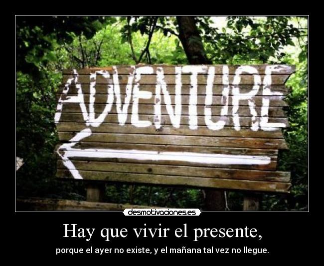 Hay que vivir el presente, - 