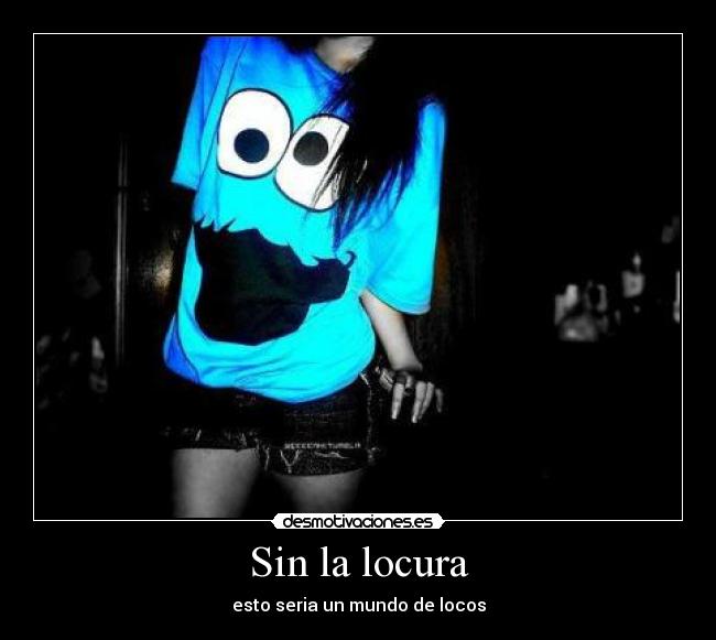 Sin la locura -
